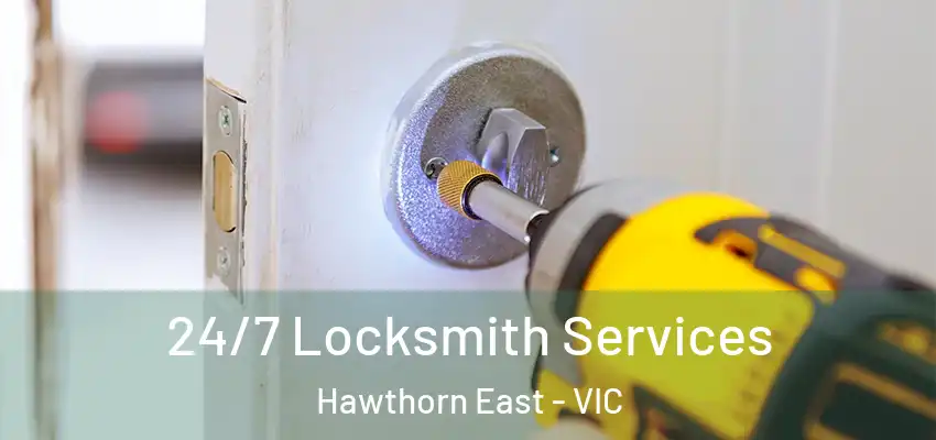 24/7 Locksmith Services Hawthorn East - VIC