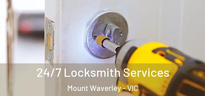  24/7 Locksmith Services Mount Waverley - VIC