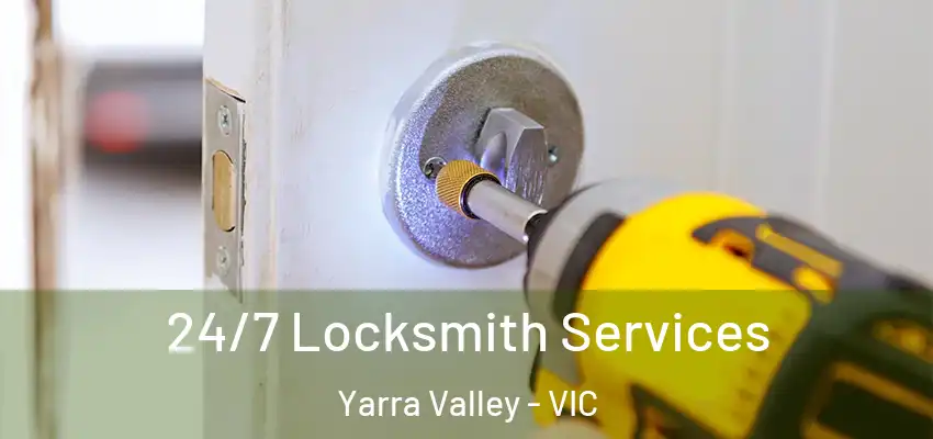 24/7 Locksmith Services Yarra Valley - VIC