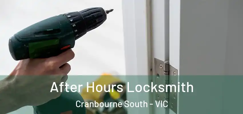 After Hours Locksmith Cranbourne South - VIC