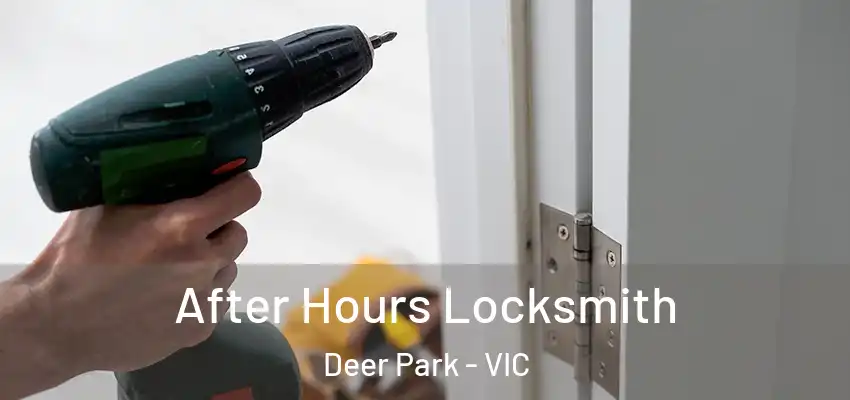 After Hours Locksmith Deer Park - VIC