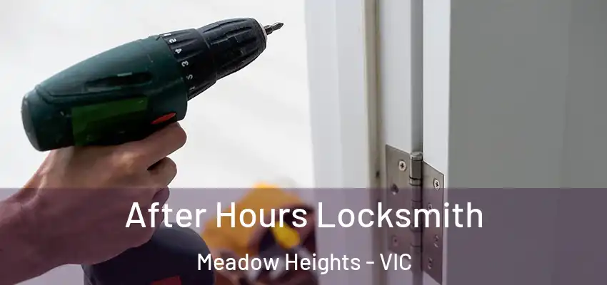 After Hours Locksmith Meadow Heights - VIC