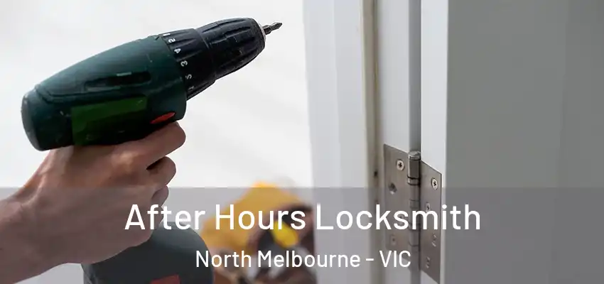 After Hours Locksmith North Melbourne - VIC