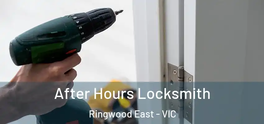 After Hours Locksmith Ringwood East - VIC