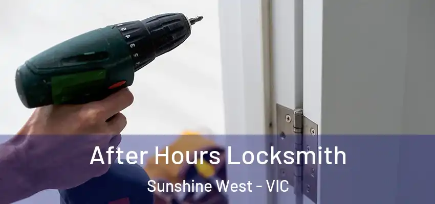  After Hours Locksmith Sunshine West - VIC