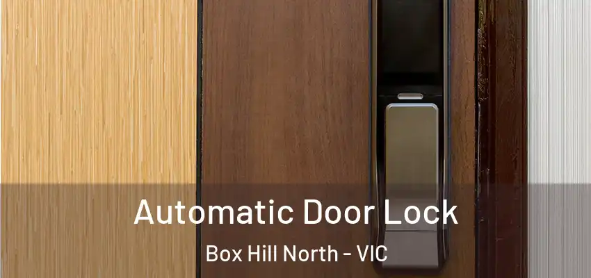 Automatic Door Lock Box Hill North - VIC