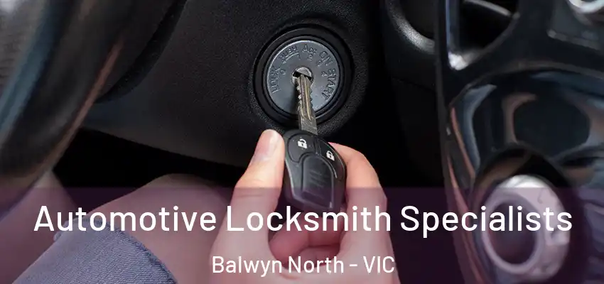  Automotive Locksmith Specialists Balwyn North - VIC