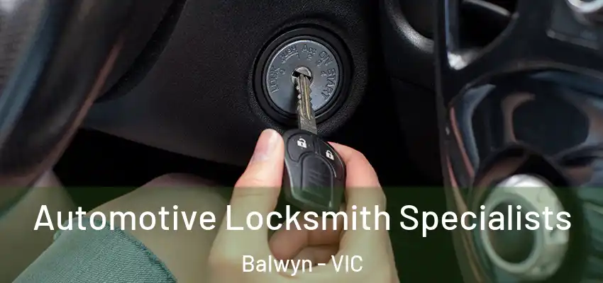 Automotive Locksmith Specialists Balwyn - VIC