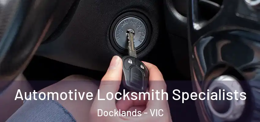 Automotive Locksmith Specialists Docklands - VIC