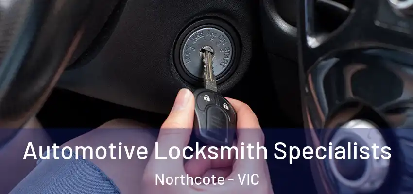 Automotive Locksmith Specialists Northcote - VIC