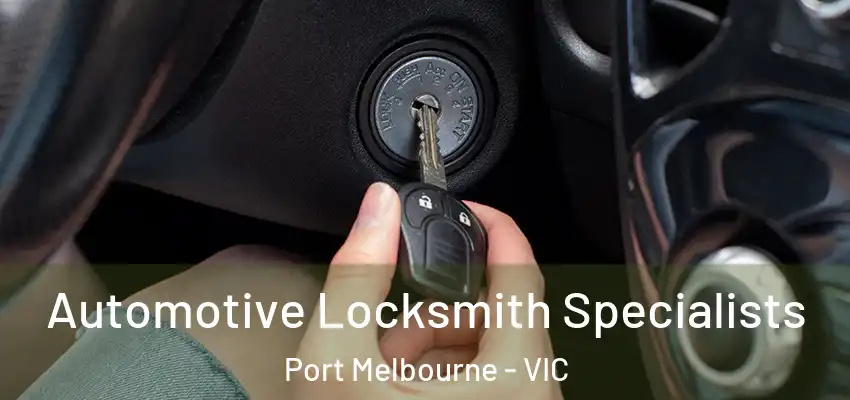 Automotive Locksmith Specialists Port Melbourne - VIC
