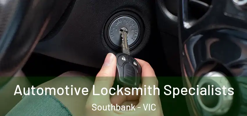 Automotive Locksmith Specialists Southbank - VIC