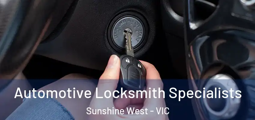  Automotive Locksmith Specialists Sunshine West - VIC