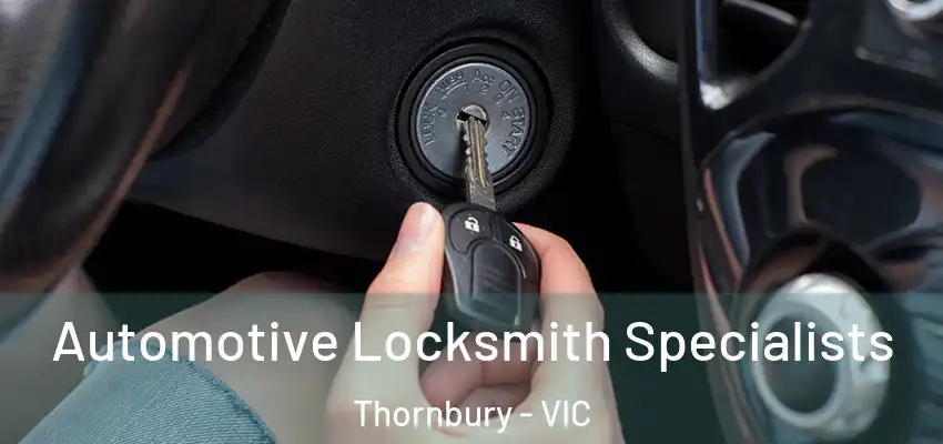 Automotive Locksmith Specialists Thornbury - VIC