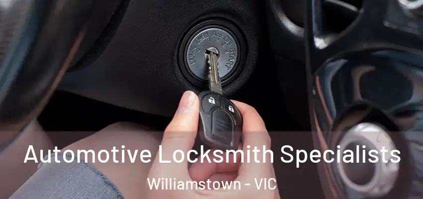 Automotive Locksmith Specialists Williamstown - VIC