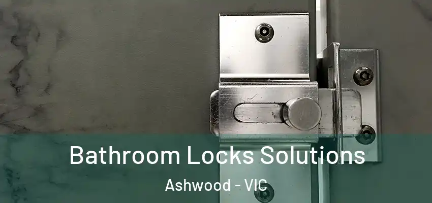 Bathroom Locks Solutions Ashwood - VIC
