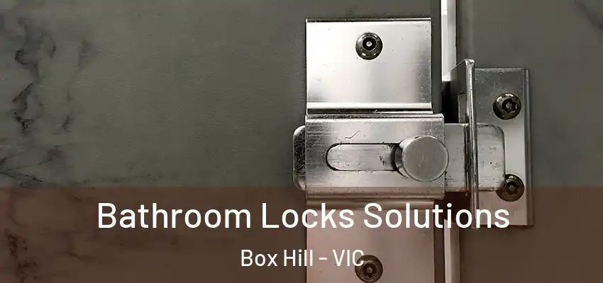 Bathroom Locks Solutions Box Hill - VIC