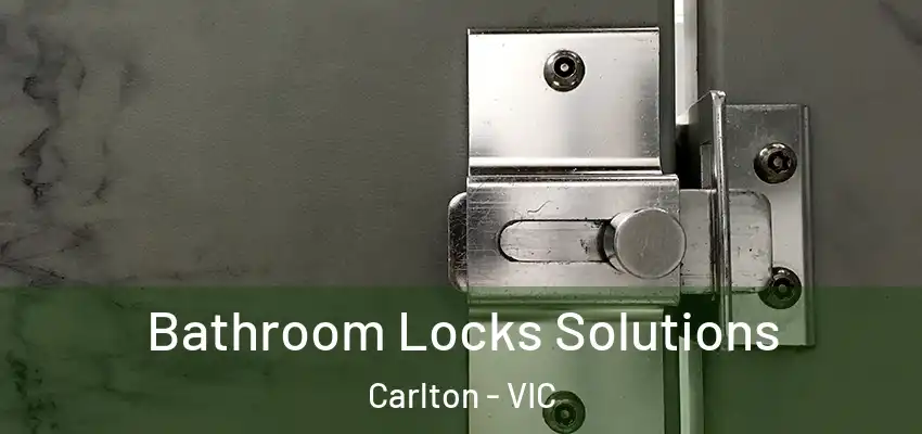 Bathroom Locks Solutions Carlton - VIC