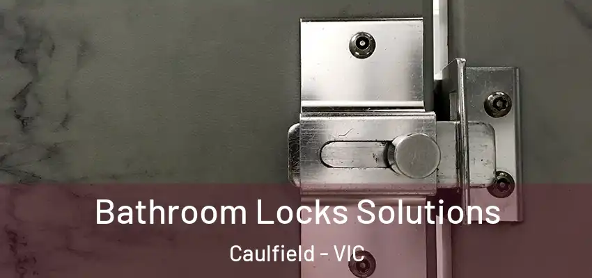 Bathroom Locks Solutions Caulfield - VIC