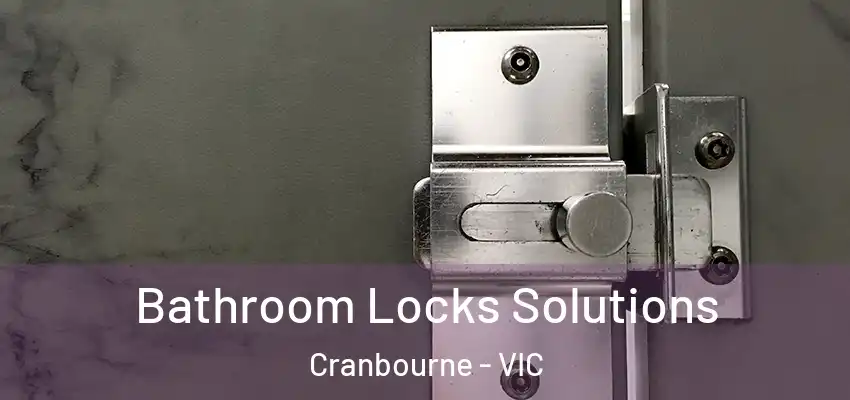 Bathroom Locks Solutions Cranbourne - VIC