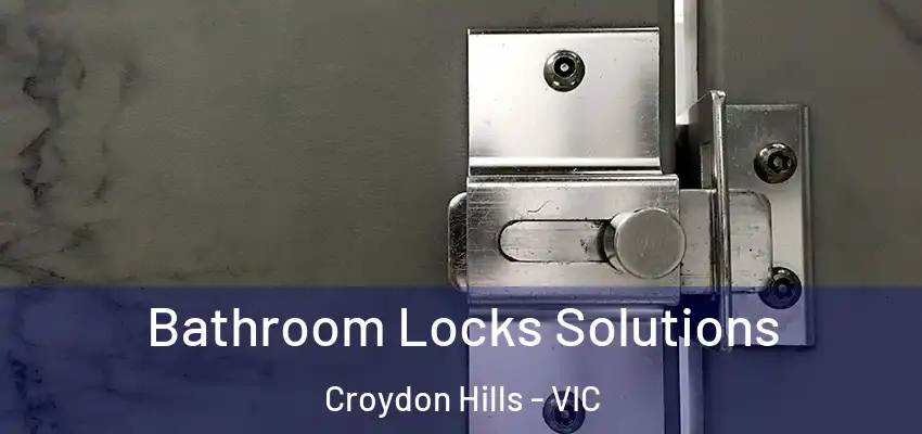  Bathroom Locks Solutions Croydon Hills - VIC