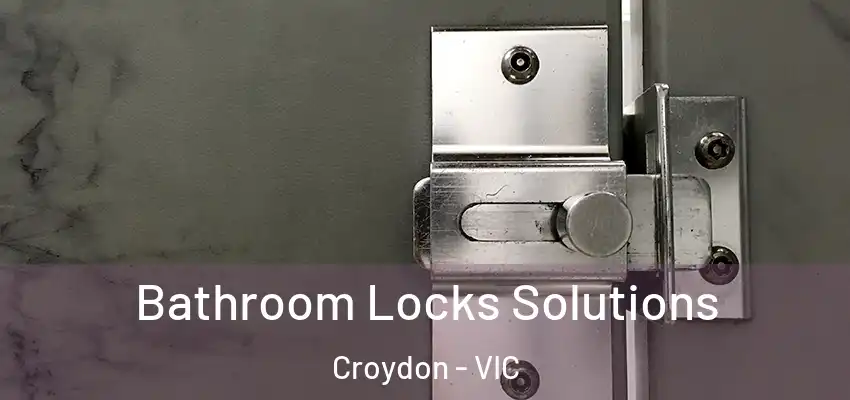 Bathroom Locks Solutions Croydon - VIC