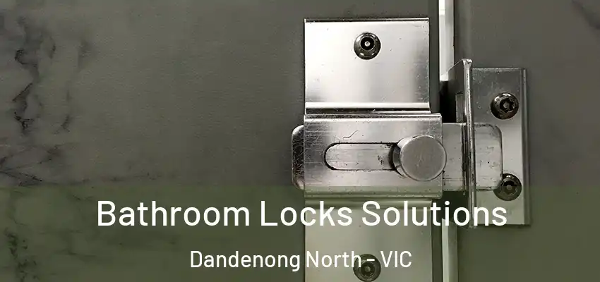Bathroom Locks Solutions Dandenong North - VIC
