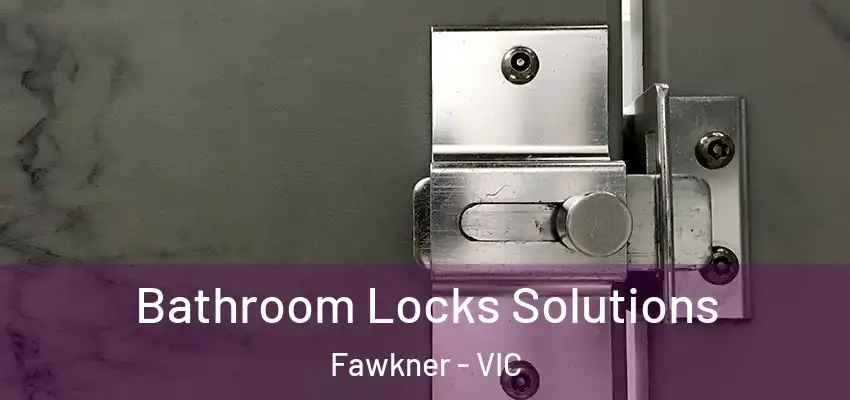 Bathroom Locks Solutions Fawkner - VIC