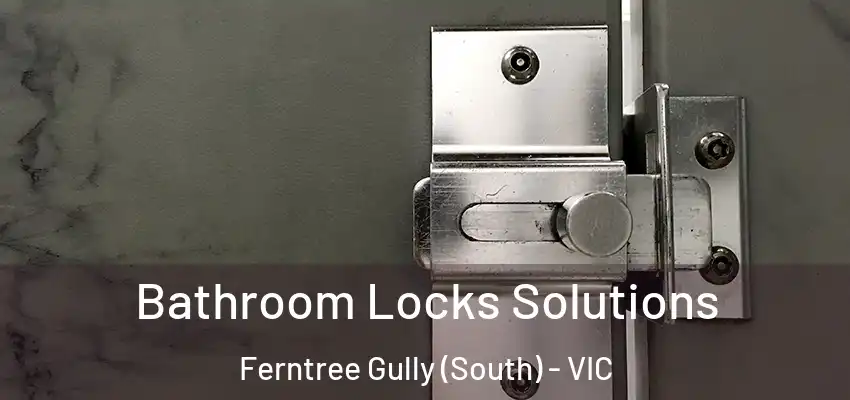 Bathroom Locks Solutions Ferntree Gully (South) - VIC