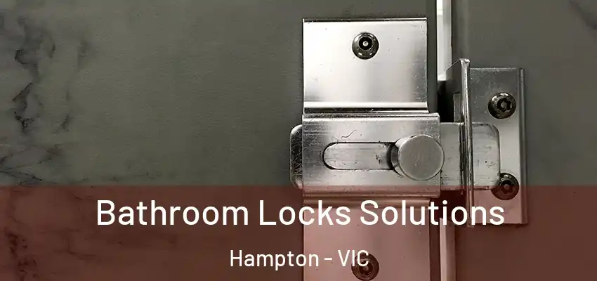 Bathroom Locks Solutions Hampton - VIC