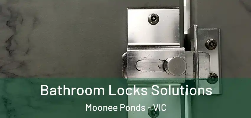 Bathroom Locks Solutions Moonee Ponds - VIC