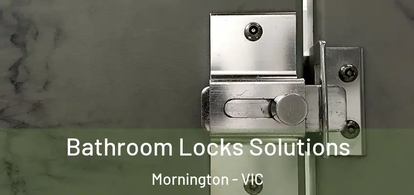Bathroom Locks Solutions Mornington - VIC