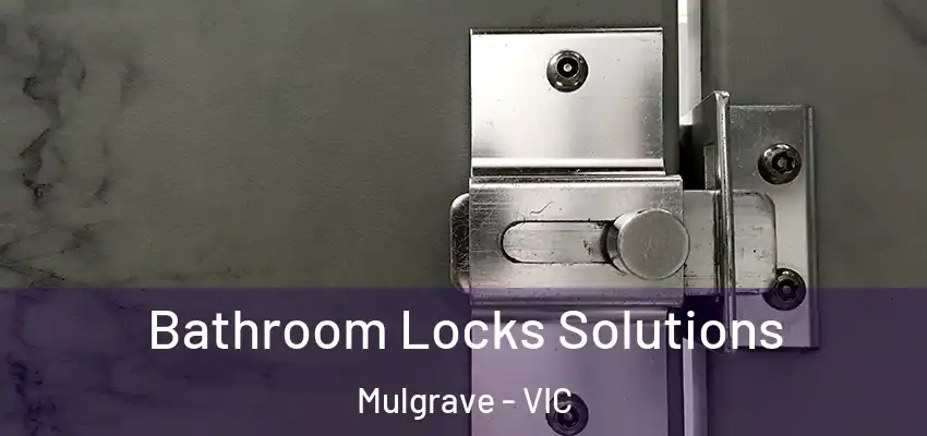 Bathroom Locks Solutions Mulgrave - VIC