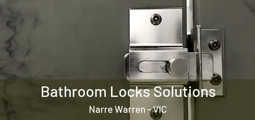  Bathroom Locks Solutions Narre Warren - VIC