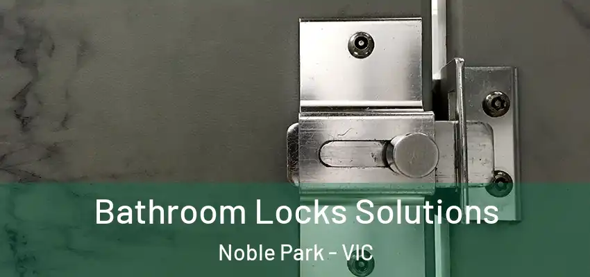  Bathroom Locks Solutions Noble Park - VIC