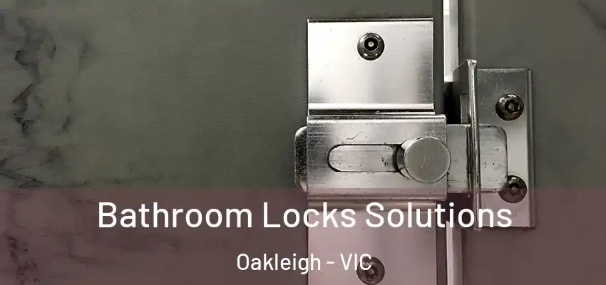  Bathroom Locks Solutions Oakleigh - VIC
