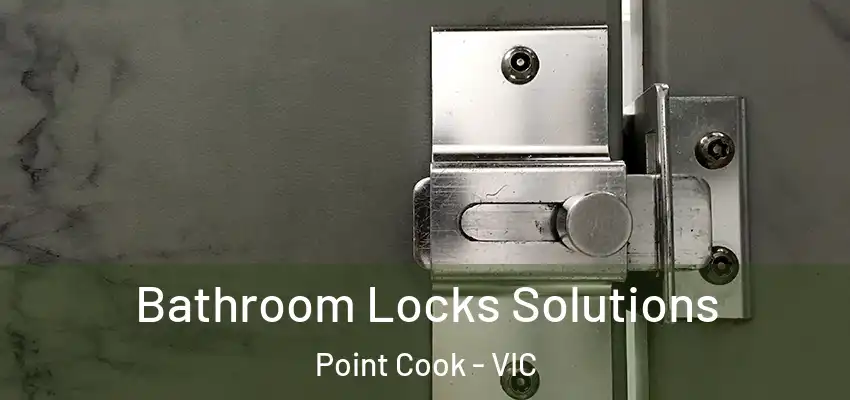 Bathroom Locks Solutions Point Cook - VIC