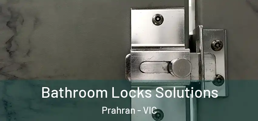 Bathroom Locks Solutions Prahran - VIC