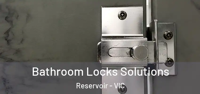  Bathroom Locks Solutions Reservoir - VIC