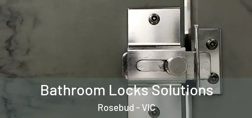 Bathroom Locks Solutions Rosebud - VIC