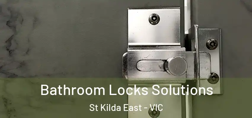 Bathroom Locks Solutions St Kilda East - VIC
