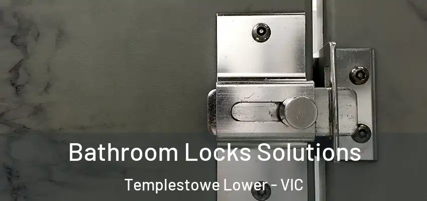  Bathroom Locks Solutions Templestowe Lower - VIC