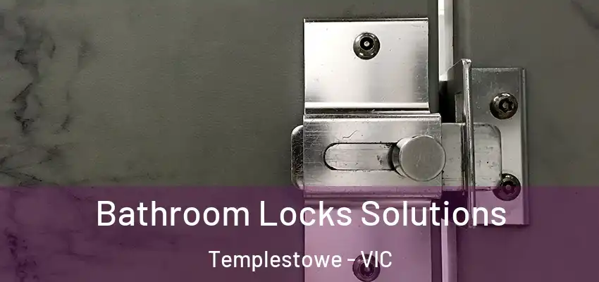 Bathroom Locks Solutions Templestowe - VIC