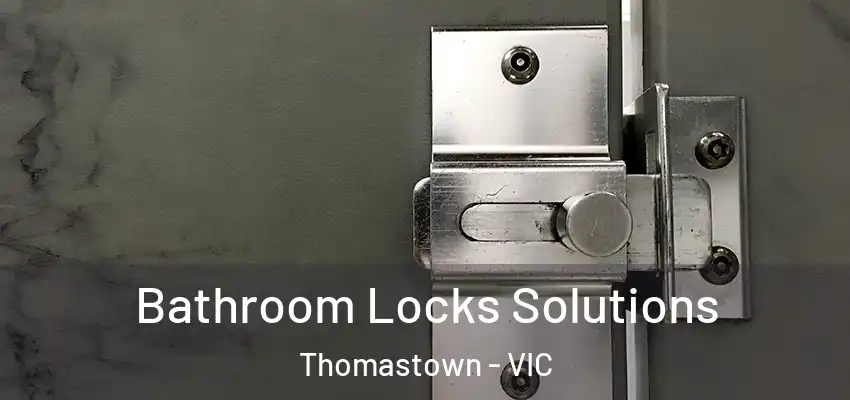 Bathroom Locks Solutions Thomastown - VIC
