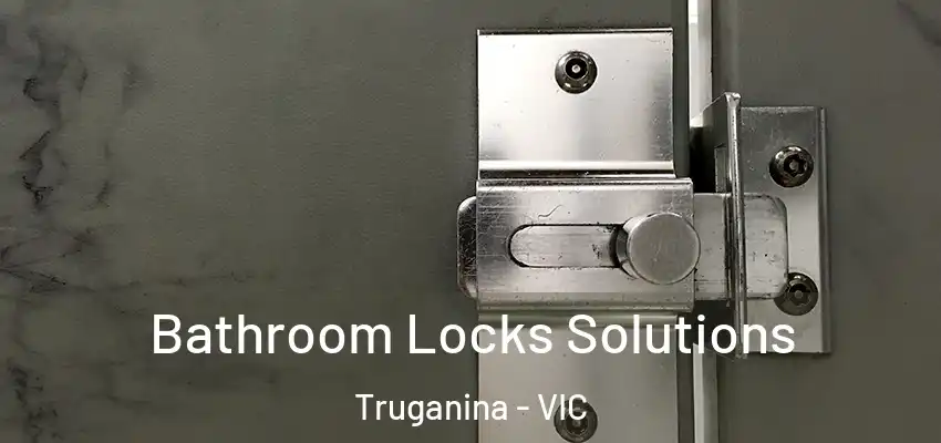 Bathroom Locks Solutions Truganina - VIC