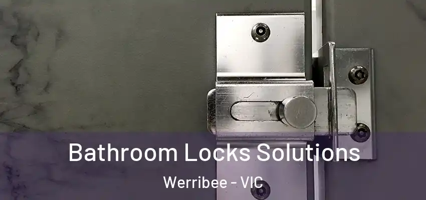 Bathroom Locks Solutions Werribee - VIC