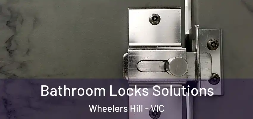  Bathroom Locks Solutions Wheelers Hill - VIC