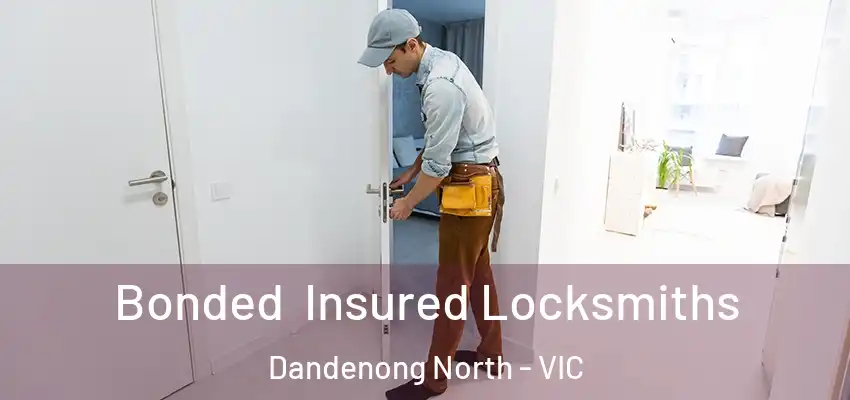  Bonded Insured Locksmiths Dandenong North - VIC