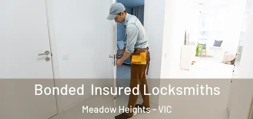 Bonded Insured Locksmiths Meadow Heights - VIC