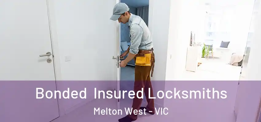 Bonded Insured Locksmiths Melton West - VIC